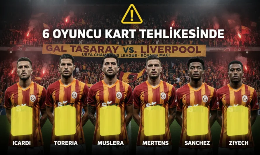 Galatasaray Liverpool Rövanşı Öncesi 6 Oyuncu Kart Tehlikesinde