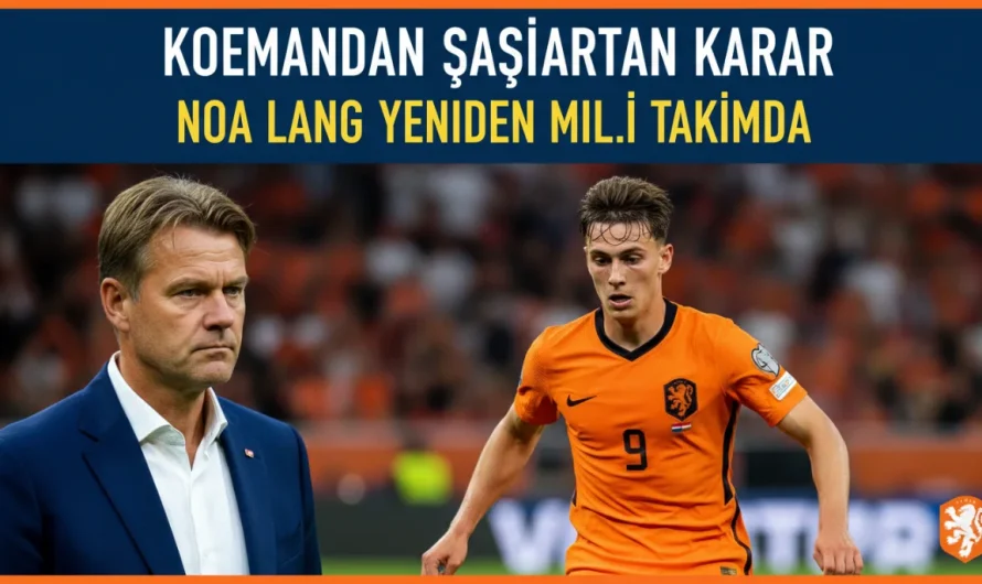 Koeman’dan Şaşırtan Karar: Noa Lang Yeniden Milli Takımda